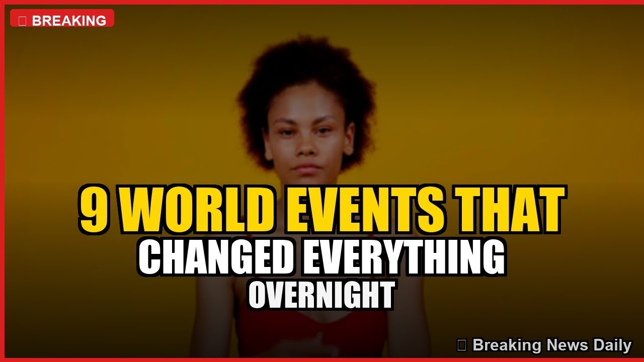 9 World Events That Changed Everything Overnight