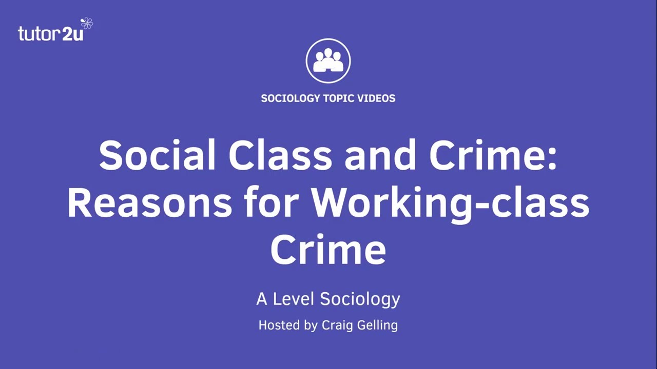 Social Class and Crime - Reasons for Working Class Crime | A Level Sociology