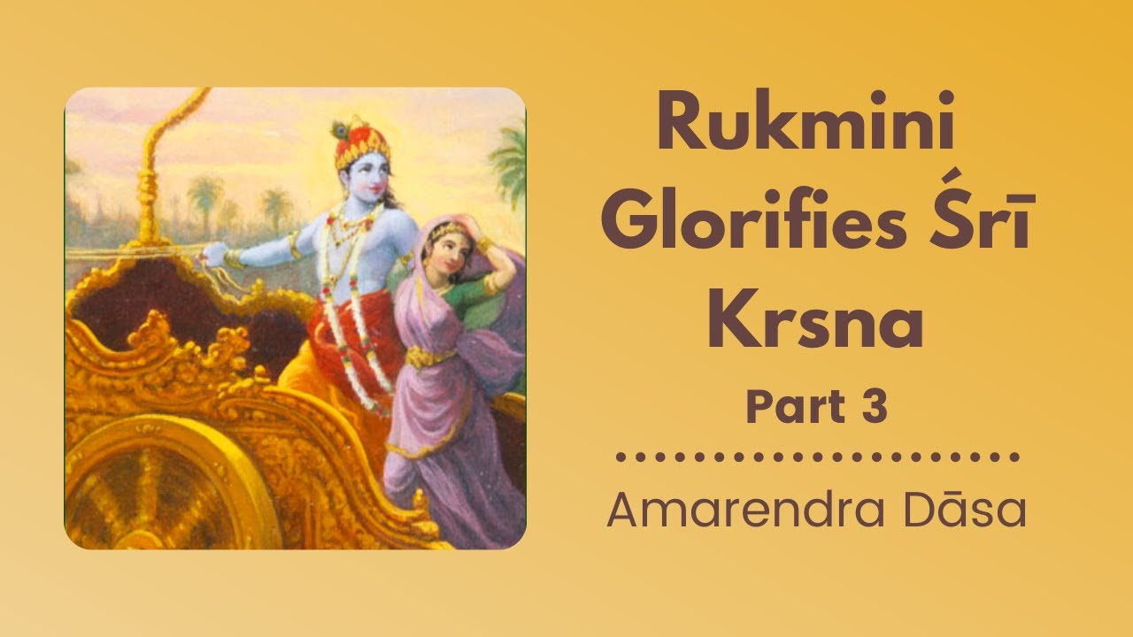 Rukmini Glorifies Śrī Krsna - Part 3 | ISKCON Round Rock | Amarendra Dāsa