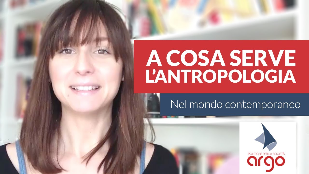 A cosa serve l'antropologia nel mondo contemporaneo | Argo Oltre Cultura