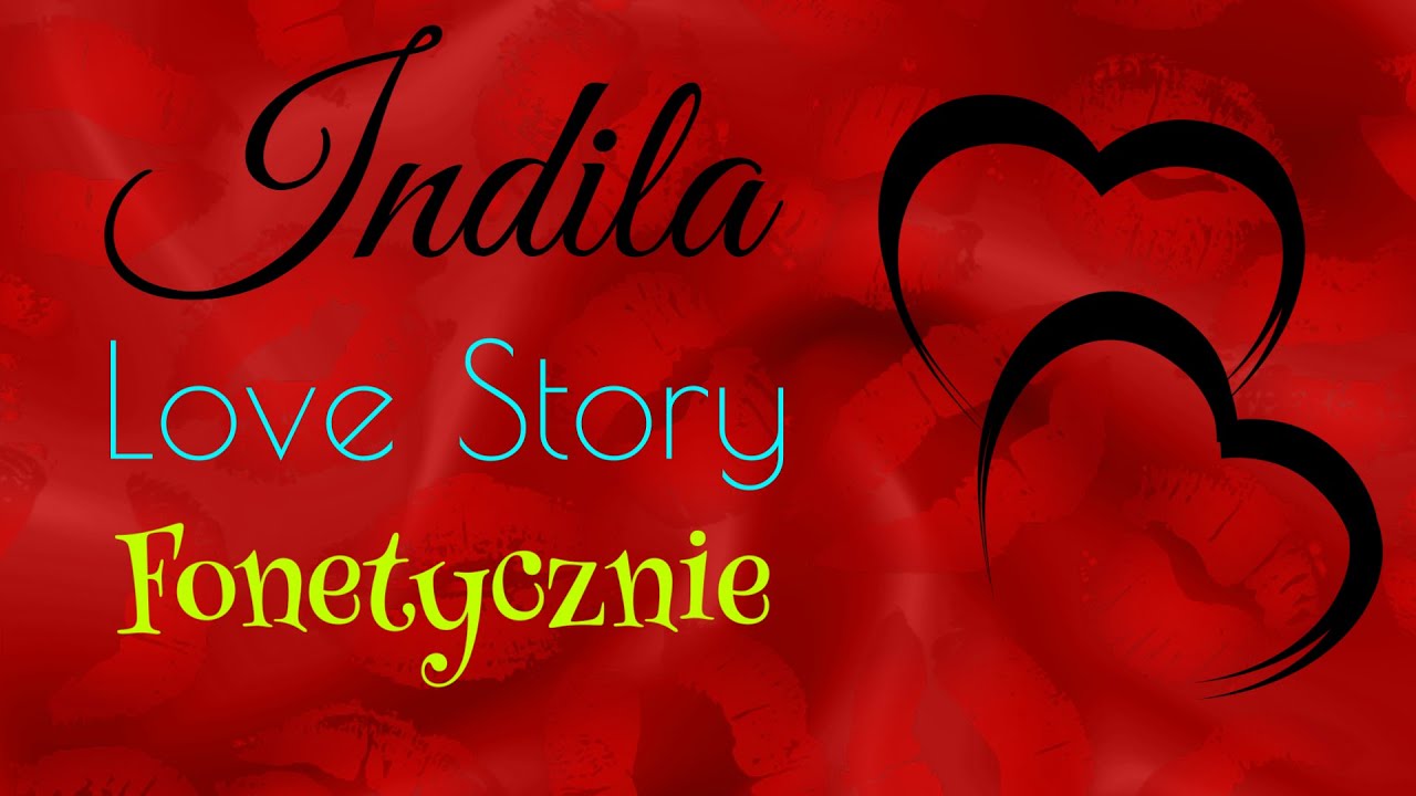 Love Story - Indila = FONETYCZNIE