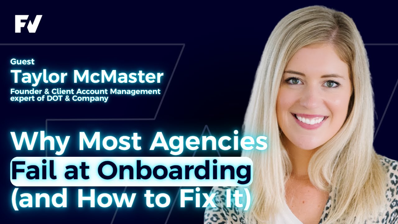 Why most agencies fail at onboarding (and how to fix it) - Taylor McMaster, Founder of DOT & Company