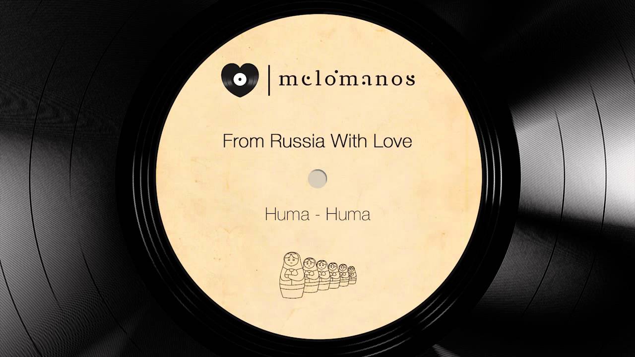 From Russia with Love I Huma - Huma I mel&oacute;manos