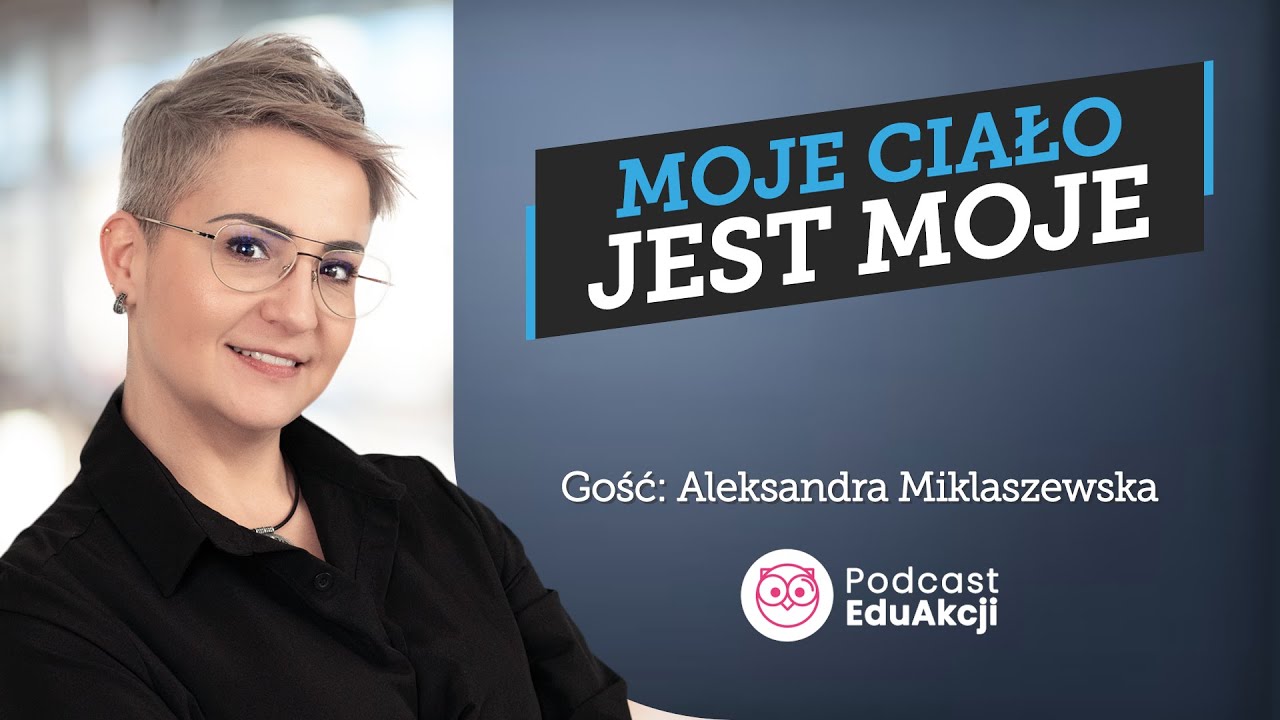 Moje ciało - rozmowy, które chronią dzieci | Aleksandra Miklaszewska | Podcast EduAkcji #107