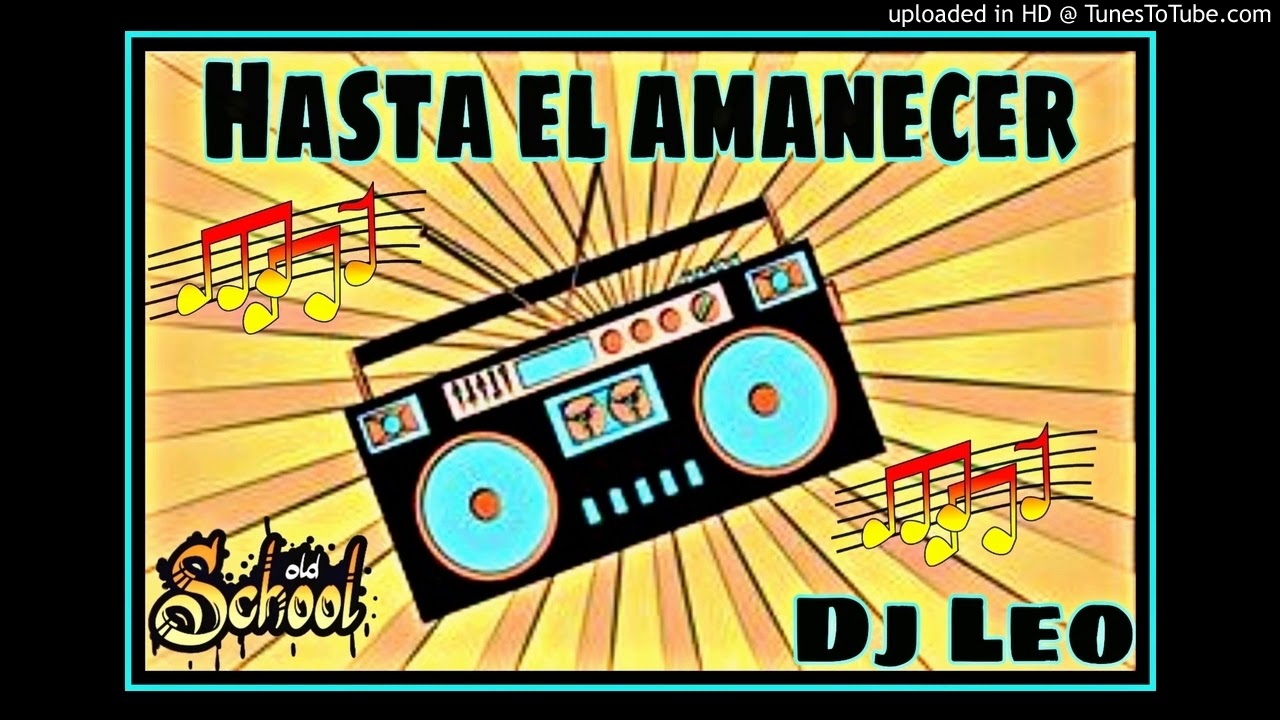 Hasta el amanecer Los Dinos Remix (Dj Leo)