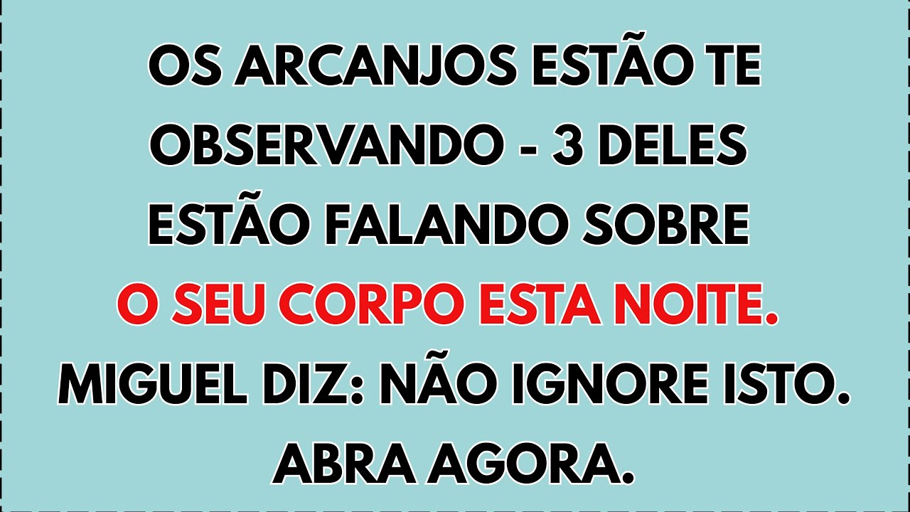 😱 OS ARCANJOS ESTÃO TE OBSERVANDO — 3 DELES ESTÃO FALANDO SOBRE O SEU CORPO ESTA NOITE. MIGUEL...