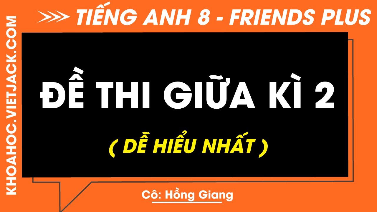 Đề thi giữa kì 2 | Tiếng Anh 8 - Friends plus (DỄ HIỂU NHẤT)