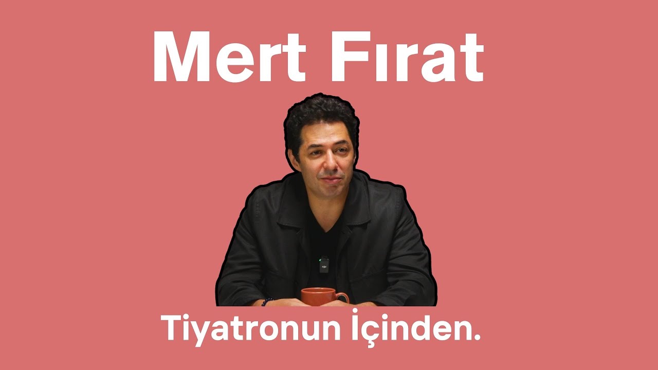 Mert Fırat - Tiyatronun İçinden
