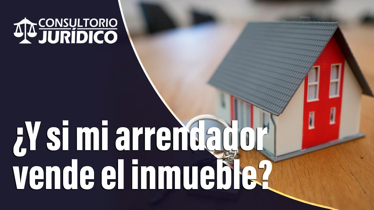 ¿Qué pasa con el contrato si el arrendador vende el inmueble? l Consultorio Jurídico