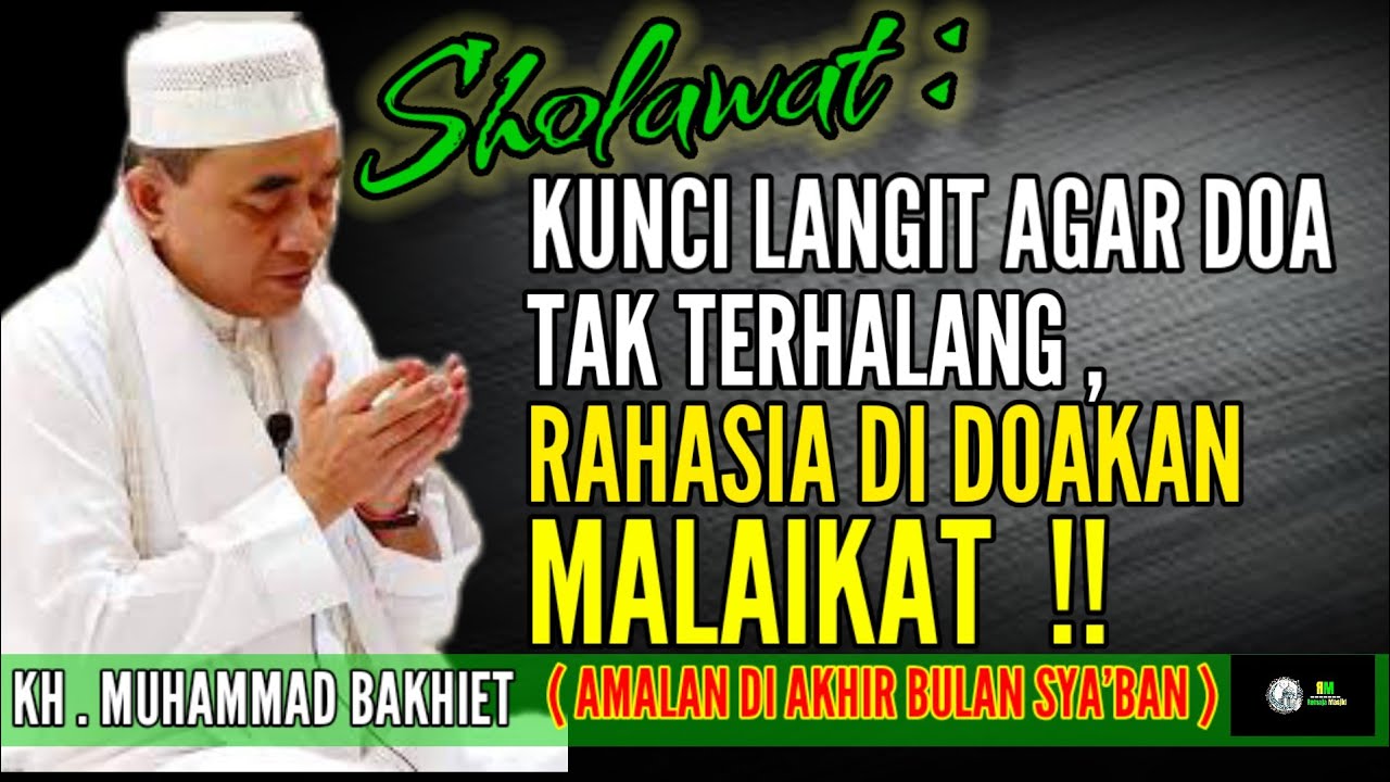 SHOLAWAT NABI MERUPAKAN  KUNCI MUSTAJAB UNTUK BERDOA - KH MUHAMMAD BAKHIET