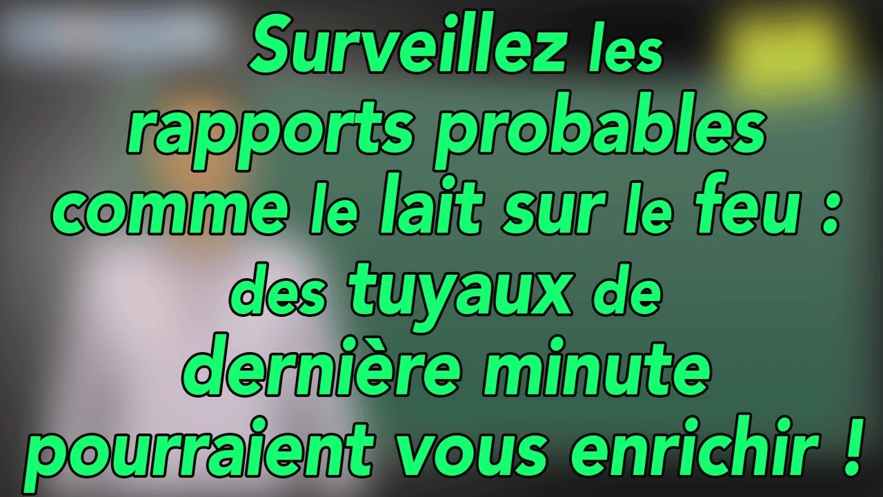 Rapports probables : des tuyaux de dernière minute qui pourraient vous enrichir !!