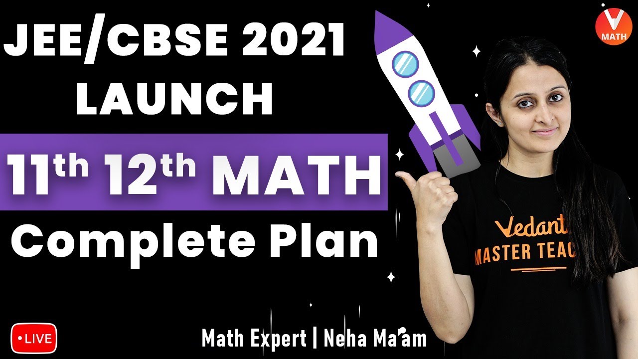 JEE/CBSE 2021 Launch | Class 11 & 12 Math Complete Plan | IIT JEE Maths Lectures | Vedantu
