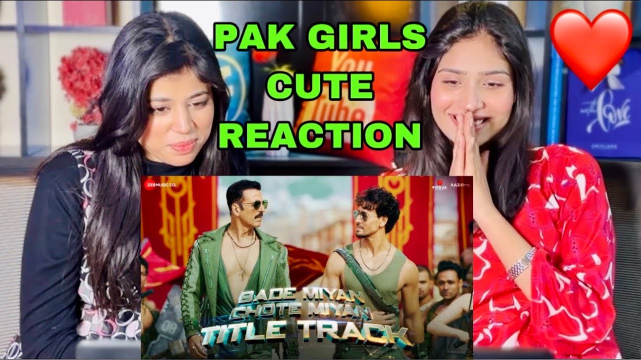 PAK GIRLS REACTION ON BADE MIYA CHOTE MIYA TITLE TRACK | AKSHAY KUMAR | TIGER SHROFF