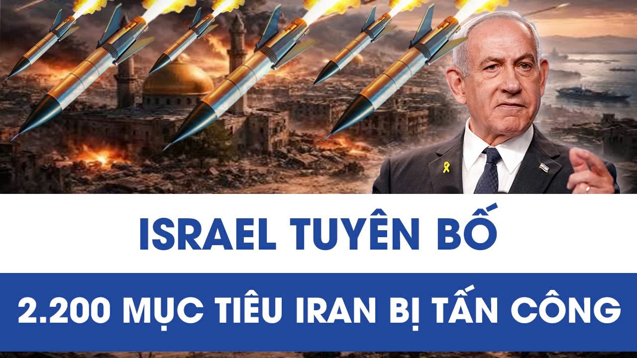 Israel tiết lộ tổn thất của Iran: 2.200 mục tiêu bị tấn công, Tehran sẽ mất nhiều năm phục hồi