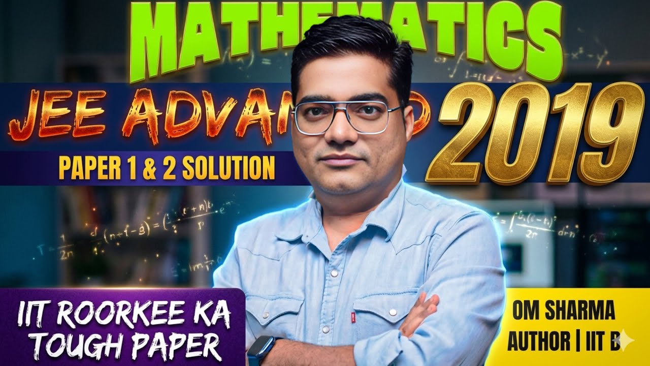 🎯JEE Advanced 2019 Maths Paper 1&2: Detailed & Conceptual Solutions | Om Sharma Author | IIT B