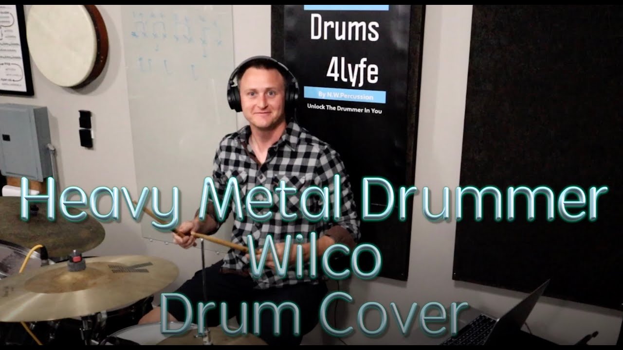 Heavy Metal Drummer - Wilco - Drum Cover