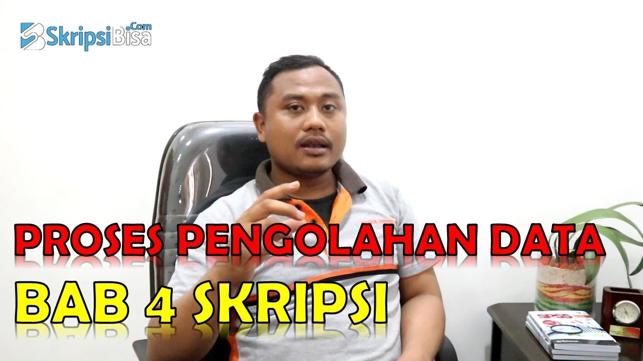 Langkah langkah Proses Pengolahan Data di BAB 4 Skripsi Untuk Penelitian Kuantitatif