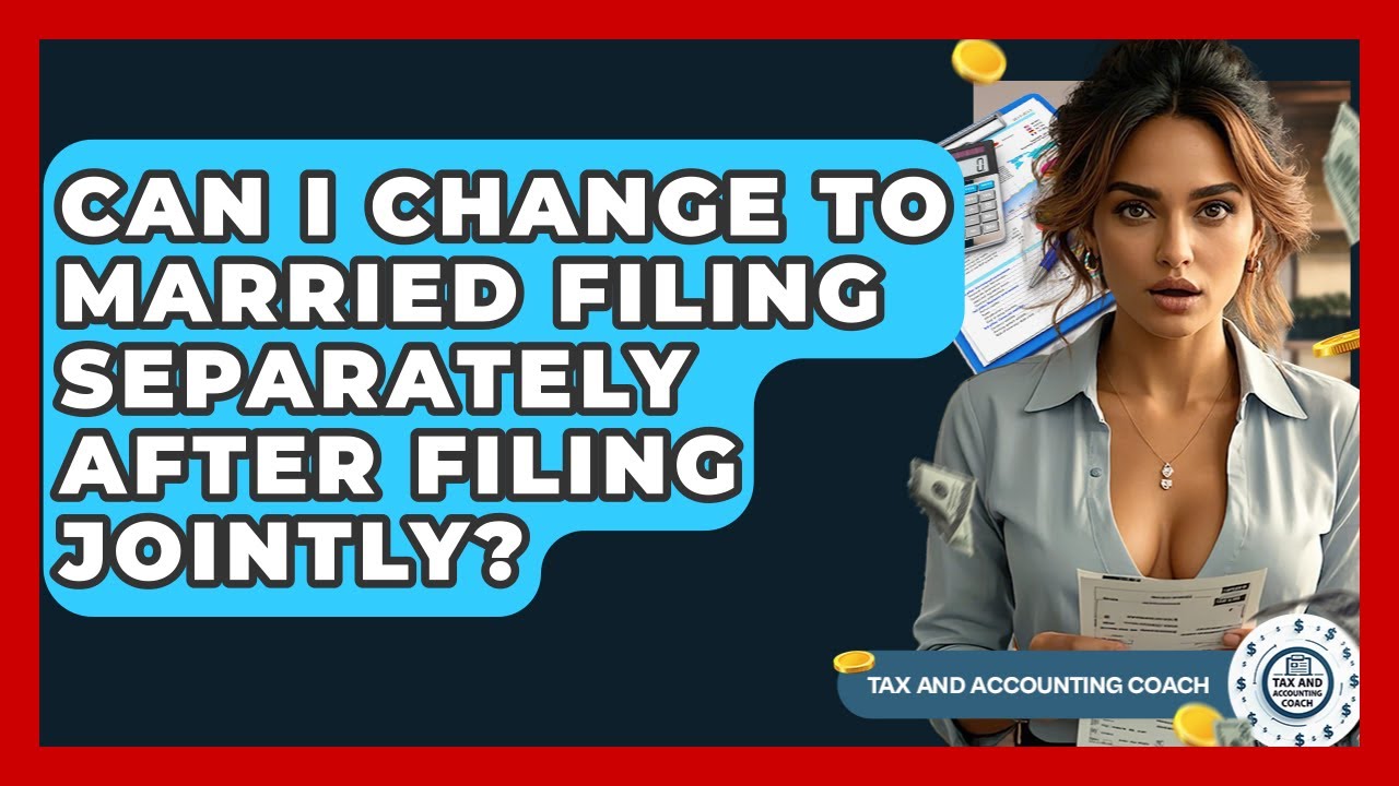Can I Change To Married Filing Separately After Filing Jointly? - Tax and Accounting Coach