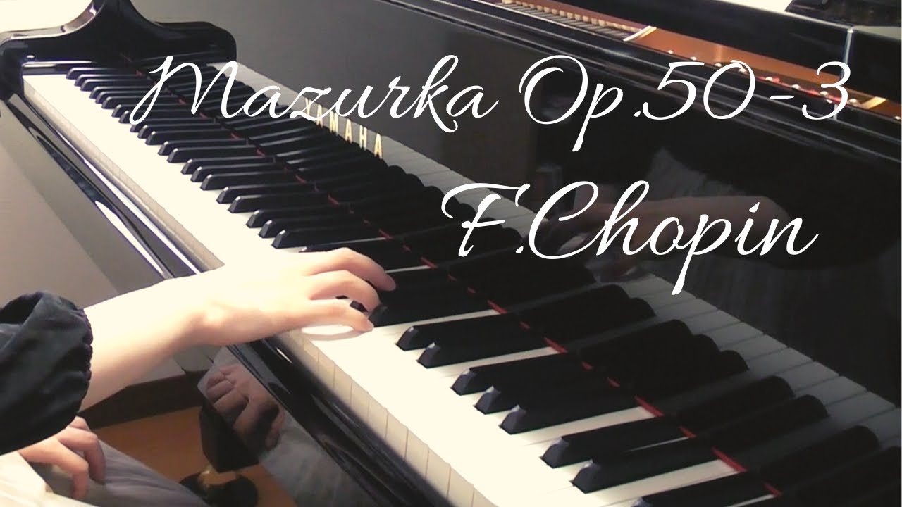 ショパン／３つのマズルカより 作品50-3 嬰ハ短調 〜Chopin Mazurka Op.50-3〜