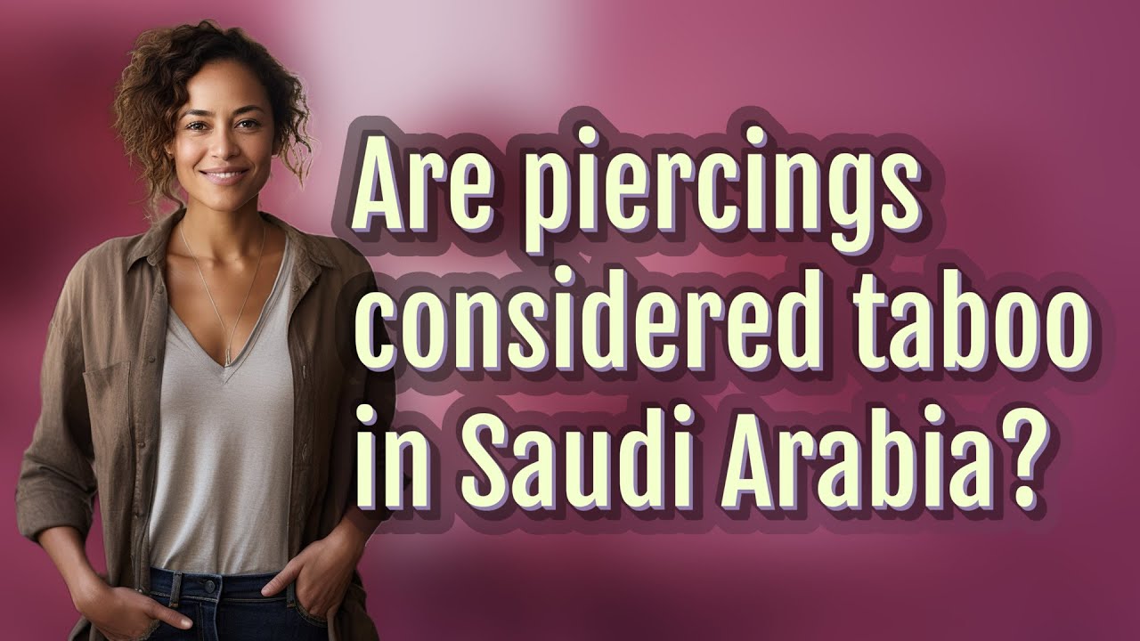 Are piercings considered taboo in Saudi Arabia?