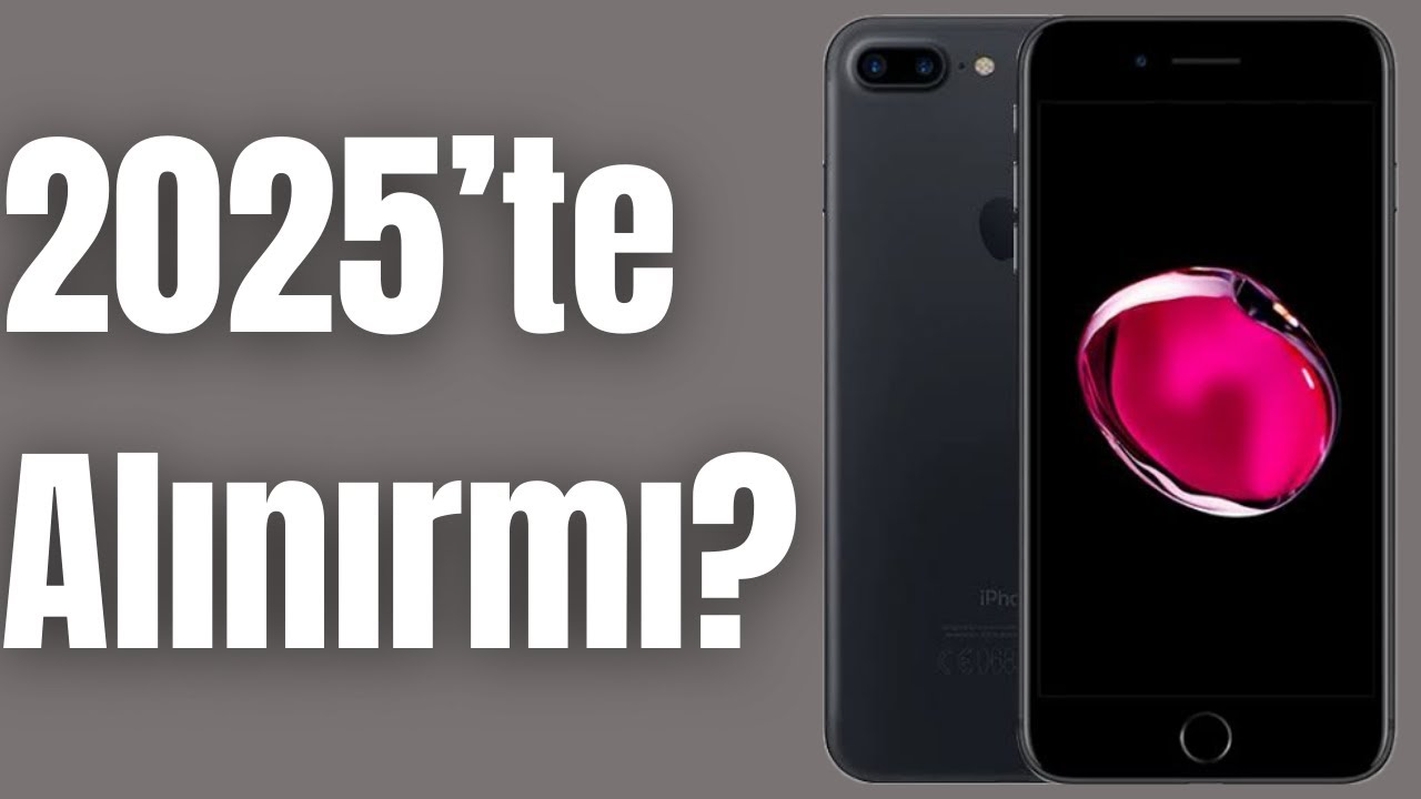 iPhone 7 Plus 2025’te Hâlâ İş Görür mü? İşte Cevabı!