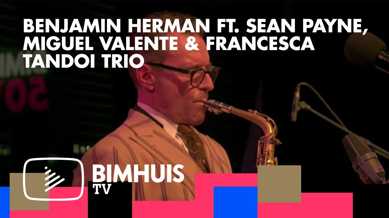 BIMHUIS TV Presents: Benjamin Herman ft. Sean Payne, Miguel Valente & Francesca Tandoi Trio