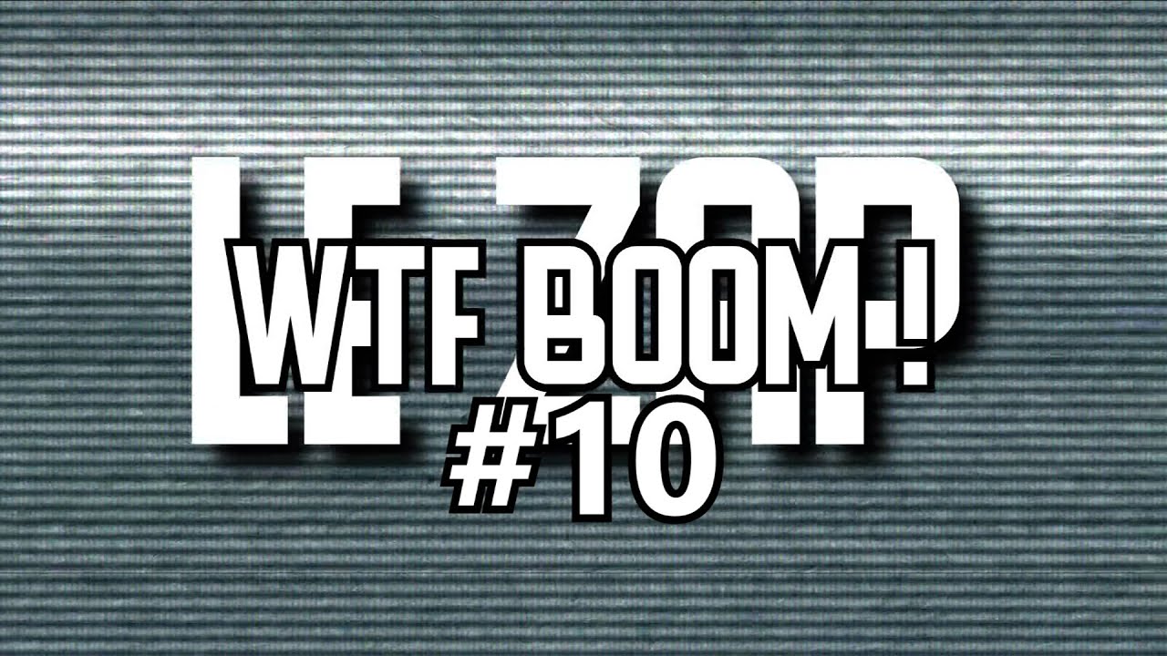 Le zap WTF BOOM ! (#10)