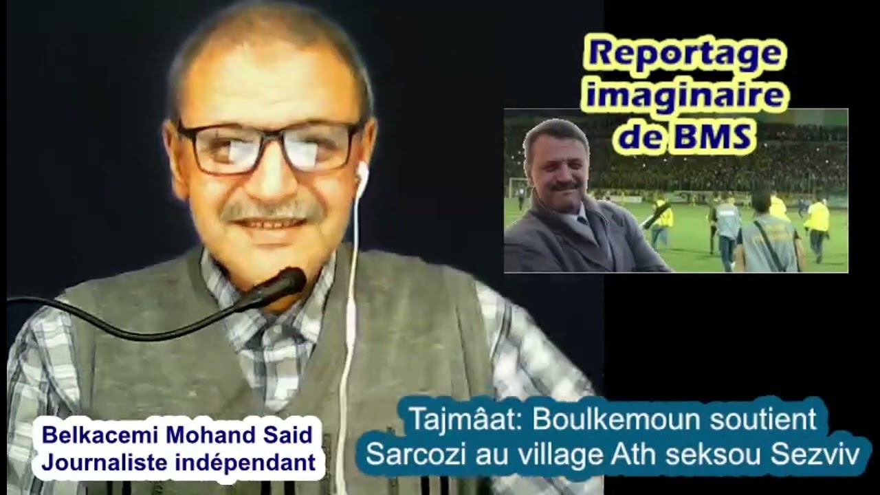 Reportage imaginaire de BMS en kabyle: ''Boulkemoun soutient Sarcozi au village Ath seksou Sezviv''
