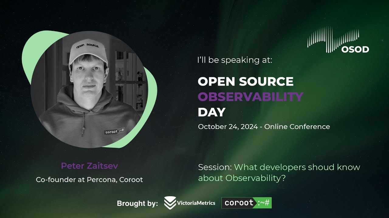 Keynote: What Developers Should Know About Observability. Peter Zaitsev (Co-founder of Coroot)