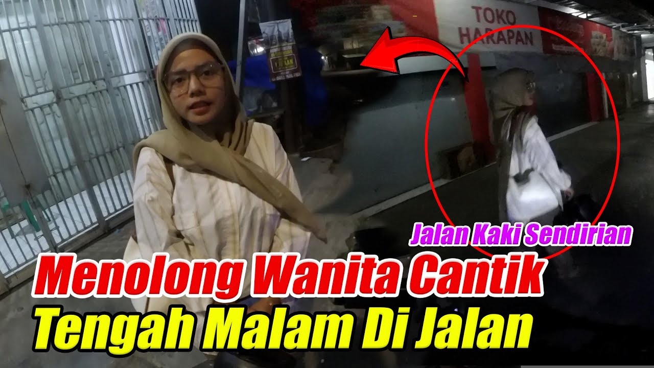 Menolong Wanita Tengah Malam Merantau Kerja Tidak Tahu Jalan Pulang
