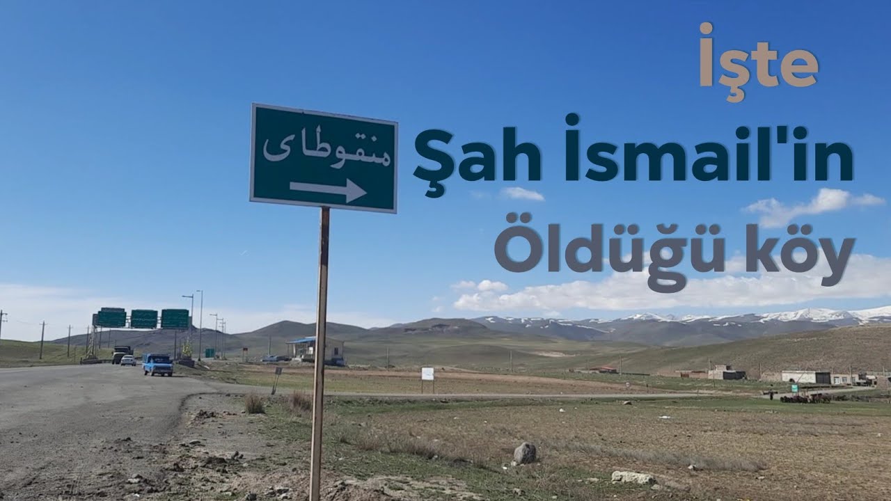 İşte Şah İsmail'in Öldüğü Köy
