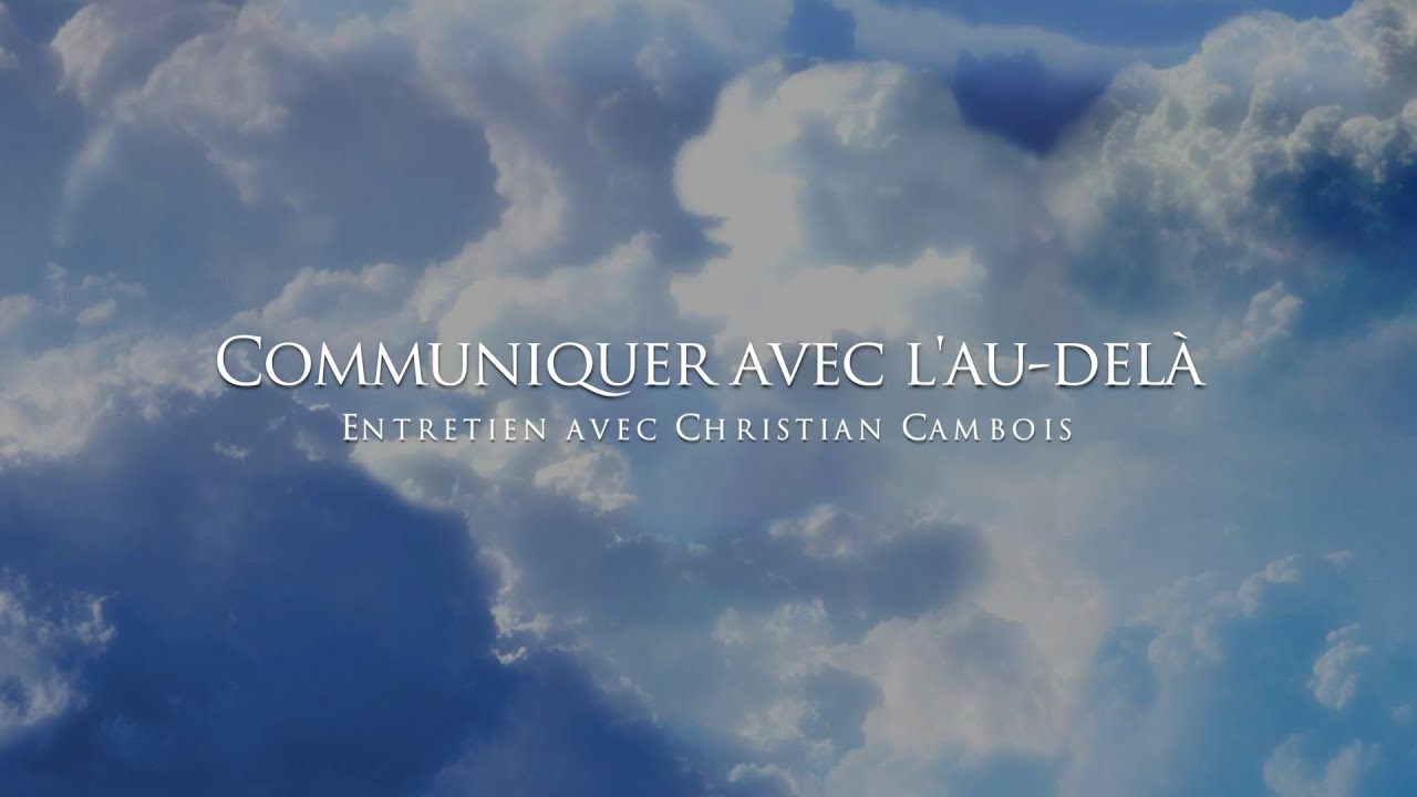 Christian Cambois : Communiquer avec l'au-delà