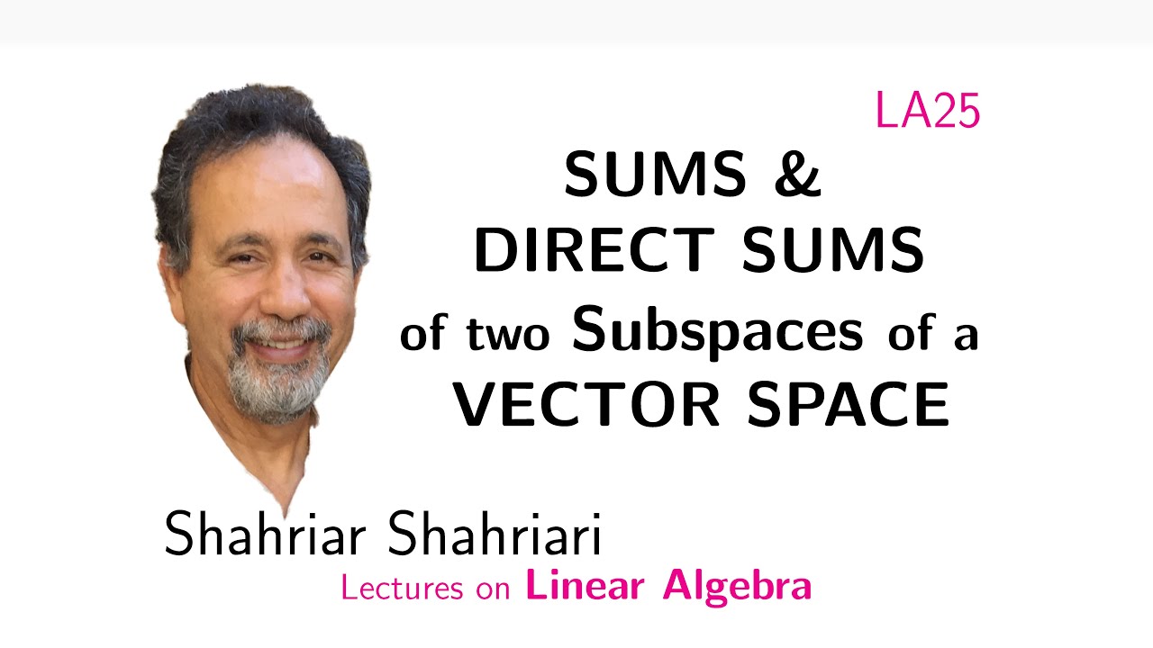 LA25 Sum and Direct Sum of two Subspaces of a Vector Space