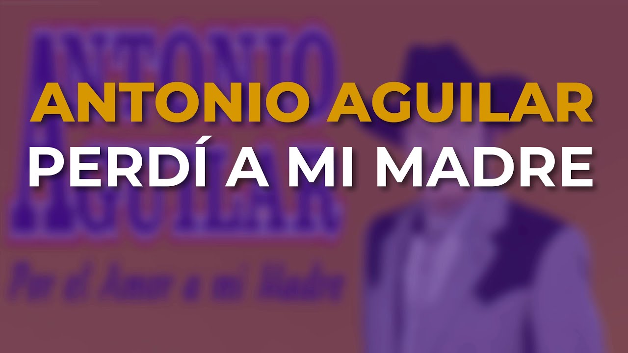 Antonio Aguilar - Perdí a Mi Madre (Audio Oficial)