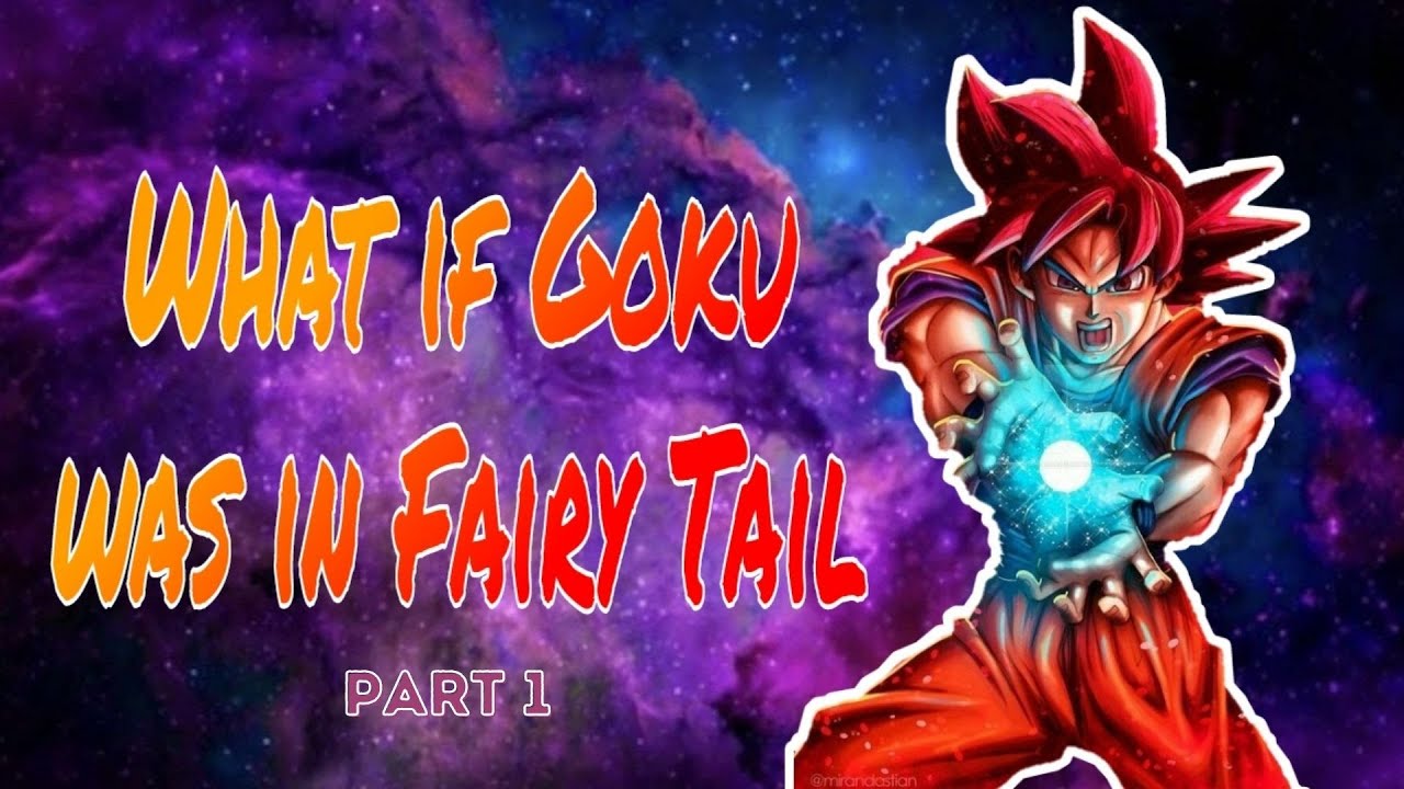 What If Goku was in Fairy Tail [] PART 1
