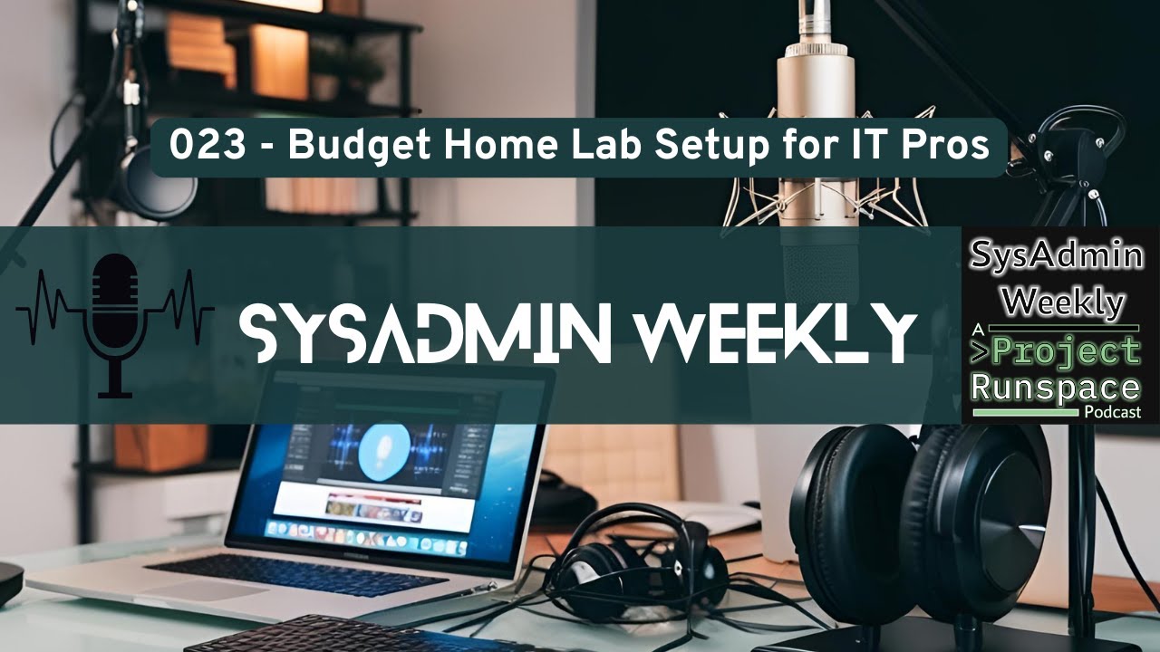 SysAdmin Weekly - 023 - Budget Home Lab Setup for IT Pros