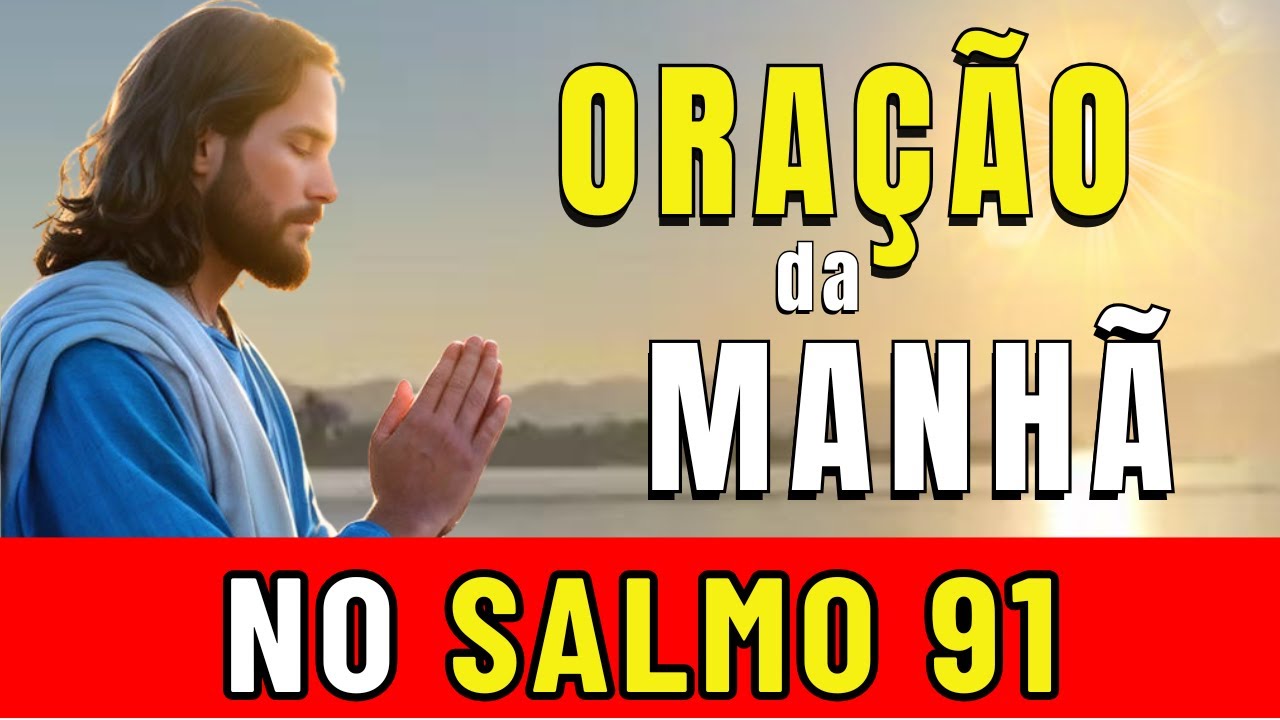🌞ORAÇÃO DA MANHÃ DE HOJE - NA PODEROSA ORAÇÃO DO SALMO 91 PARA QUEBRAR AMARRAS ⛓️