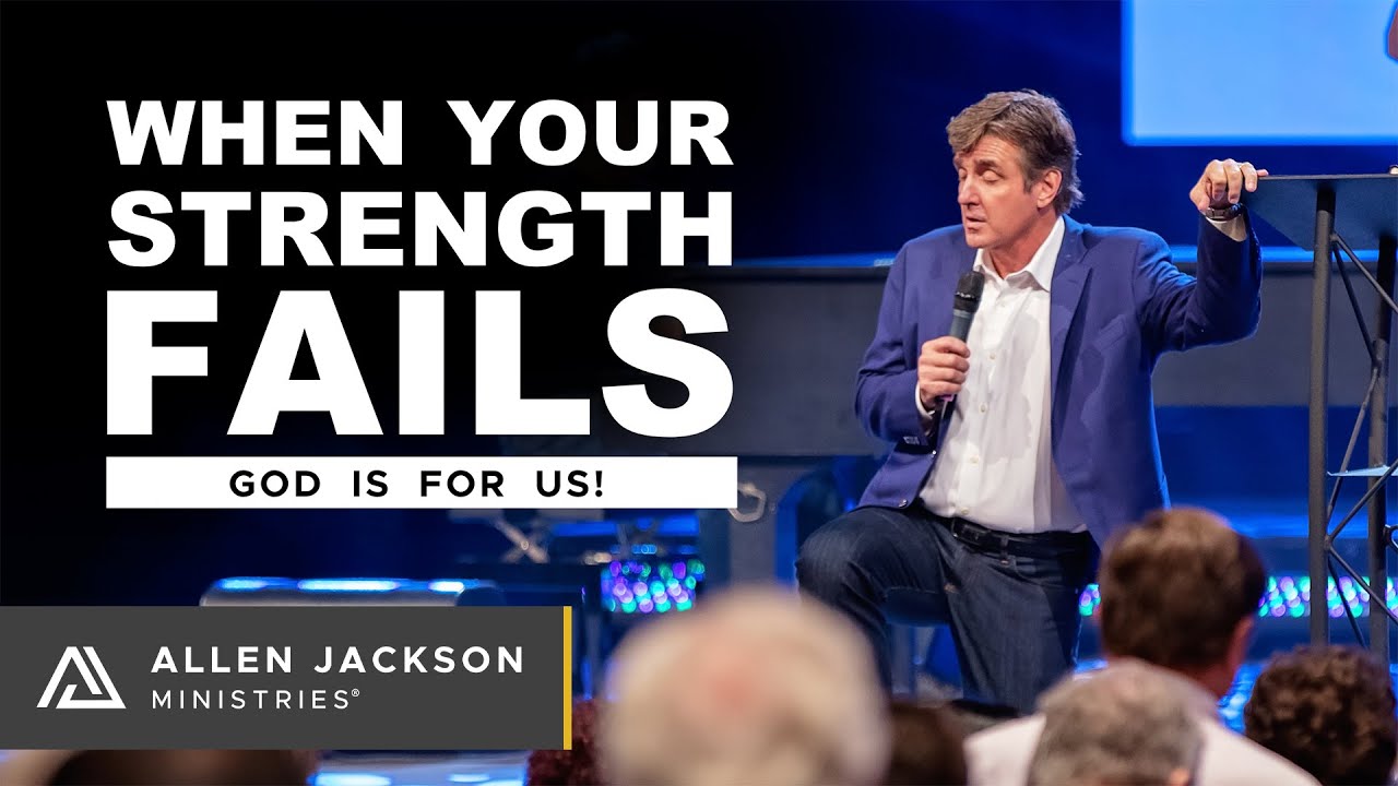 When Your Strength Fails, Part 3: God is For Us! |Allen Jackson Ministries