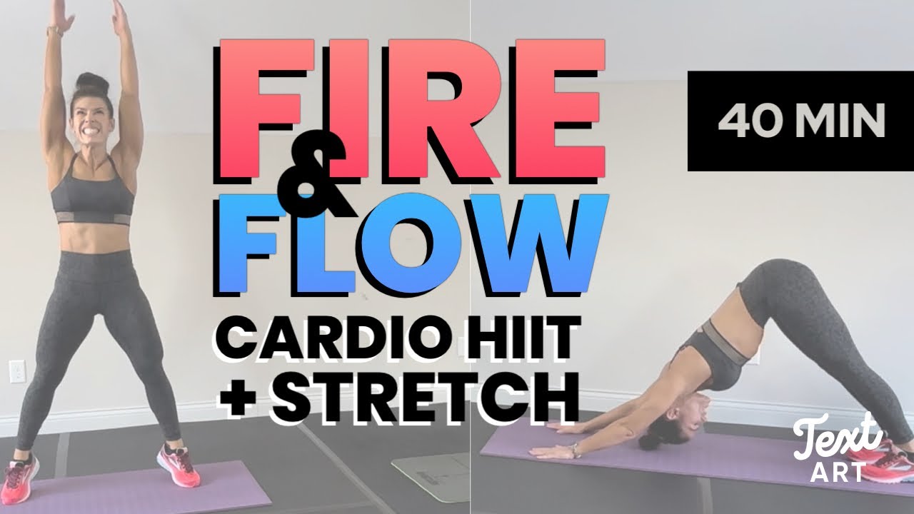 Fire & Flow HIIT Cardio + Extended Stretch Mobility 40 minute Workout Class Fun & Challenging!