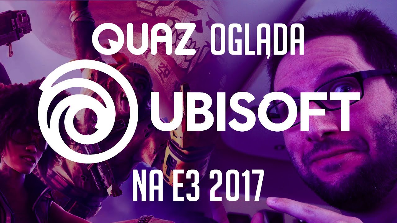 quaz ogląda E3 2017 #5: Ubisoft