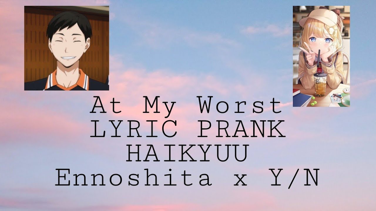 At My Worst || Ennoshita x Y/n || Haikyuu || Lyric Prank *Not*
