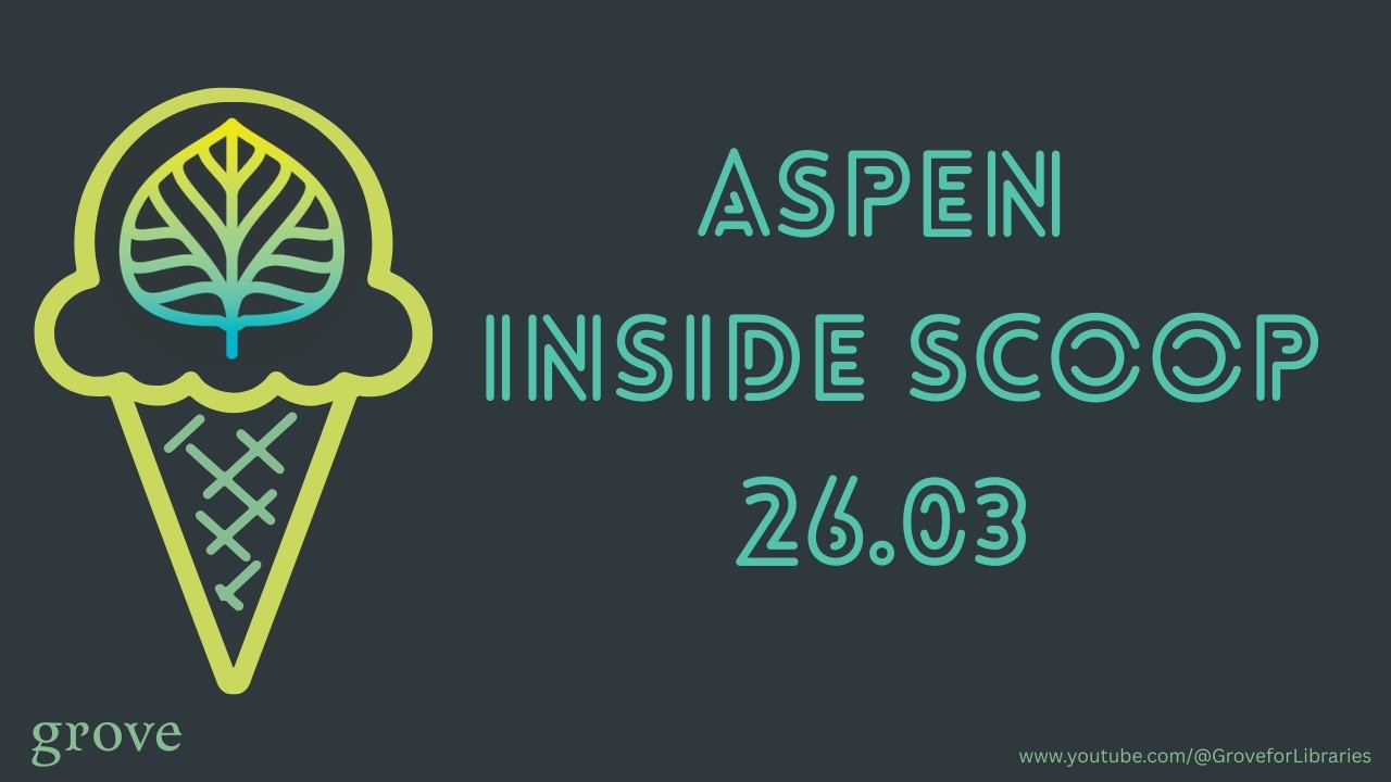 March 2026 Aspen Inside Scoop on Aspen 26.03 from Grove for Libraries
