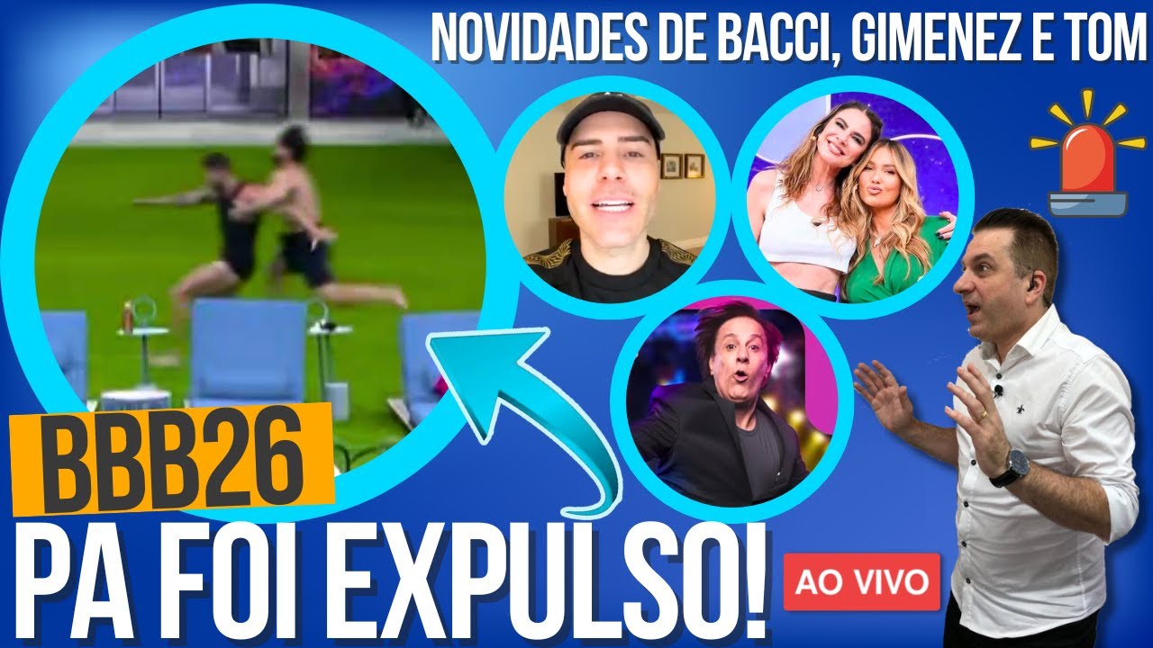 🚨BBB26: URGENTE! PA &Eacute; EXPULSO! CASA EM CHOQUE! BACCI SE PRONUNCIA, GIMENEZ NO SBT, TOM TEM NOVO GAME