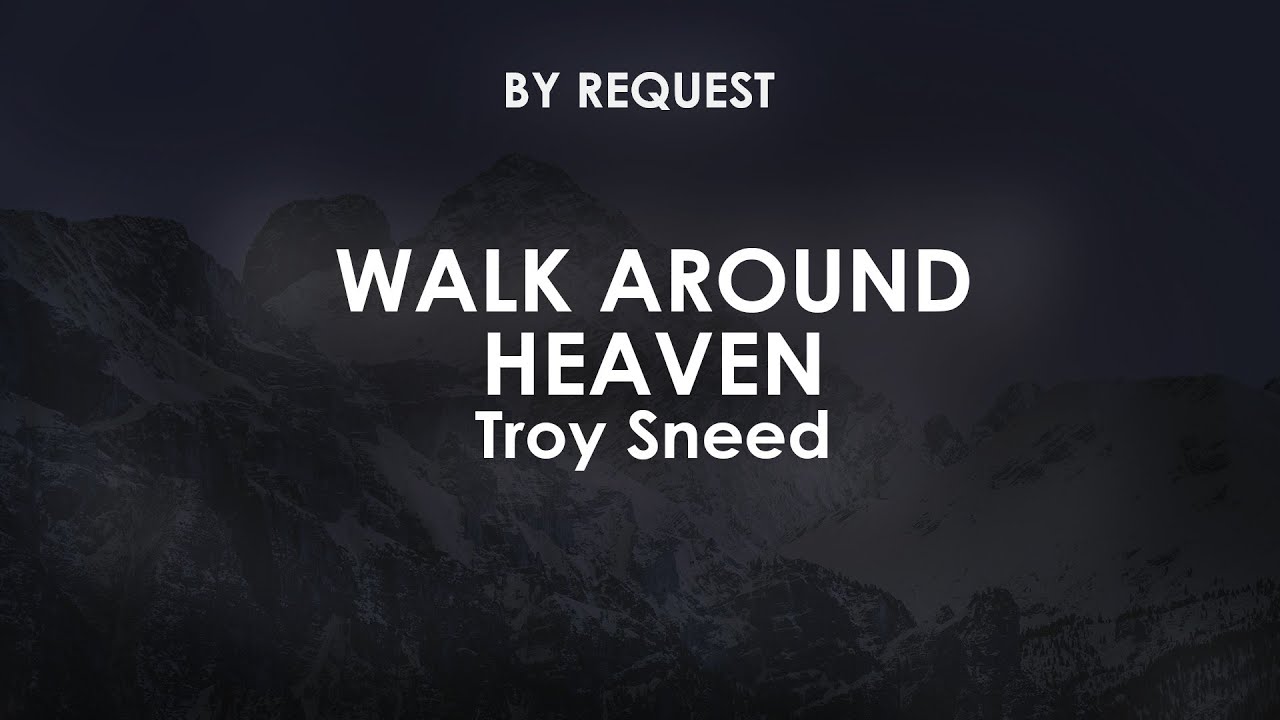 Walk Around Heaven | Troy Sneed