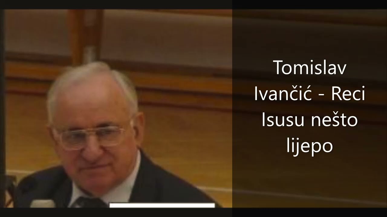 Tomislav Ivančić - Reci Isusu nešto lijepo