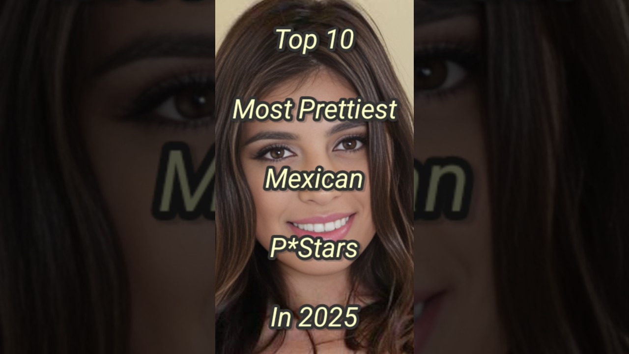 Top 10 Most Prettiest Mexican P*Stars in 2025 #shorts #shortvideo #beauty #top #top10 #pretty