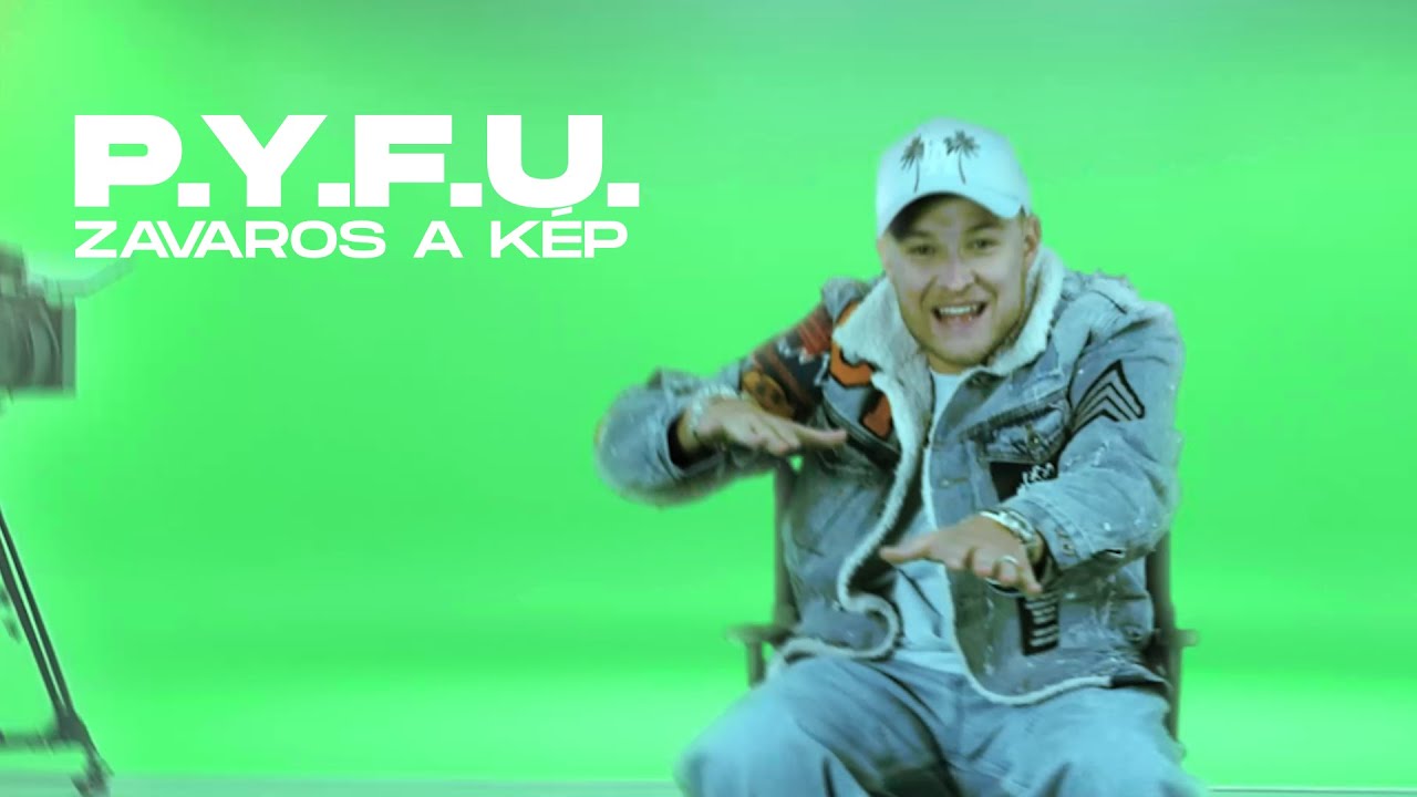 P.Y.F.U. - ZAVAROS A K&Eacute;P (OFFICIAL MUSIC VIDEO)
