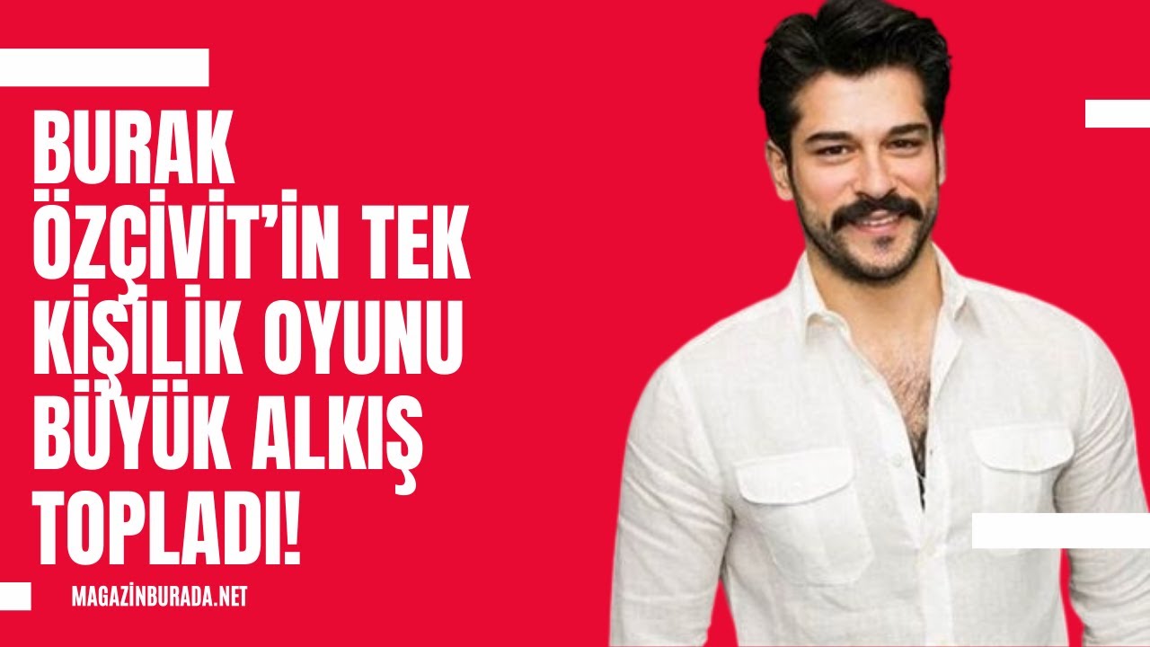 Burak Özçivit’in tek kişilik oyunu büyük alkış topladı!