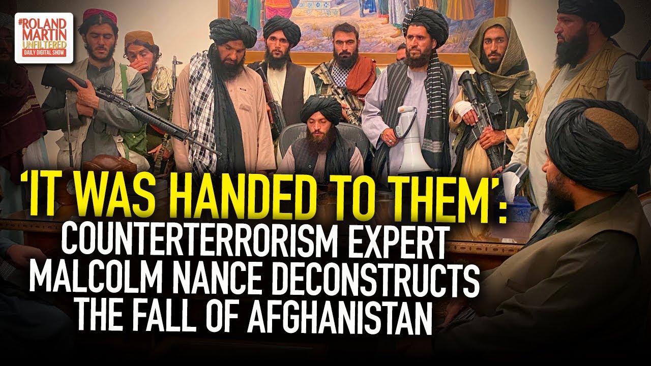 'It Was Handed To Them': Counterterrorism Expert Malcolm Nance Deconstructs The Fall Of Afghanistan
