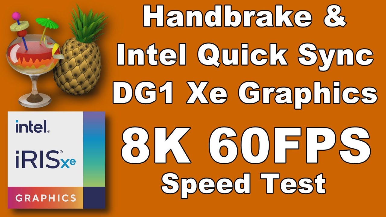 Handbrake encoding 8K 60FPS HEVC H.265 MP4 video using Quick Sync Video Intel Iris Xe DG1 speed test